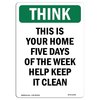 Signmission OSHA THINK Sign, This Is Your Home Five Days Of Week, 18in X 12in Aluminum, 12" W, 18" L, Portrait OS-TS-A-1218-V-11945